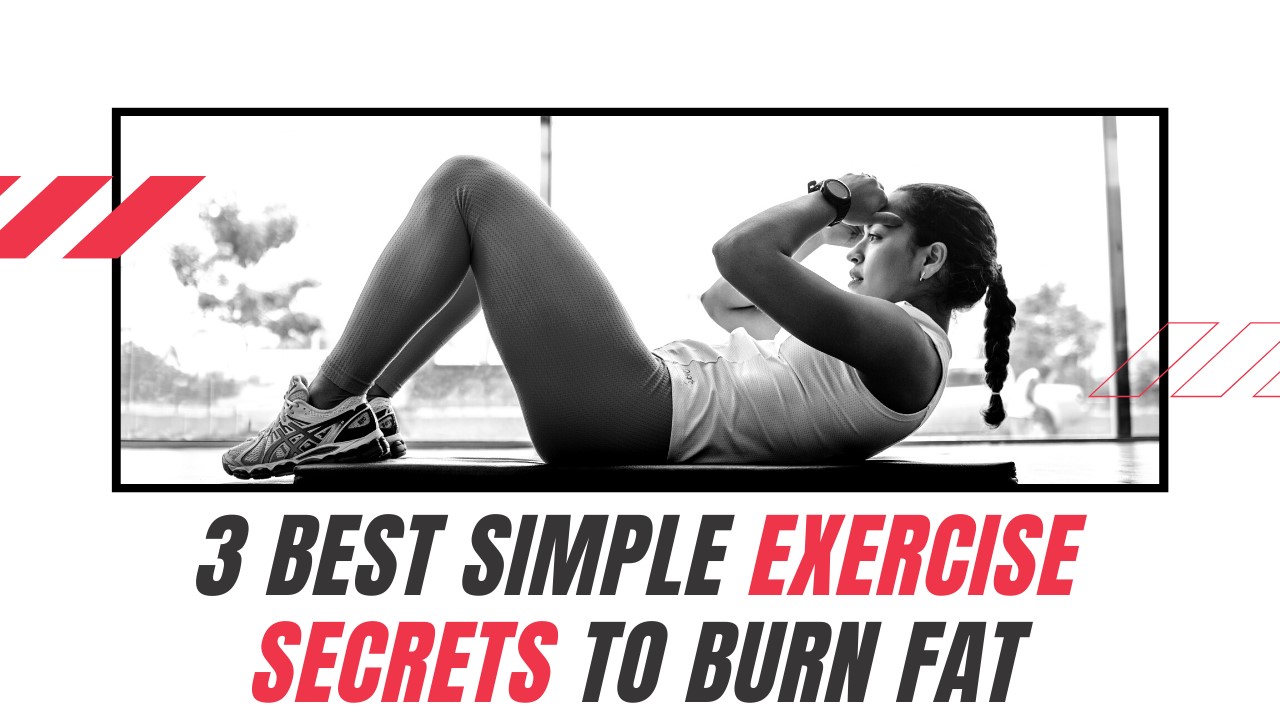 3 Best Simple Exercise Secrets To Burn Fat